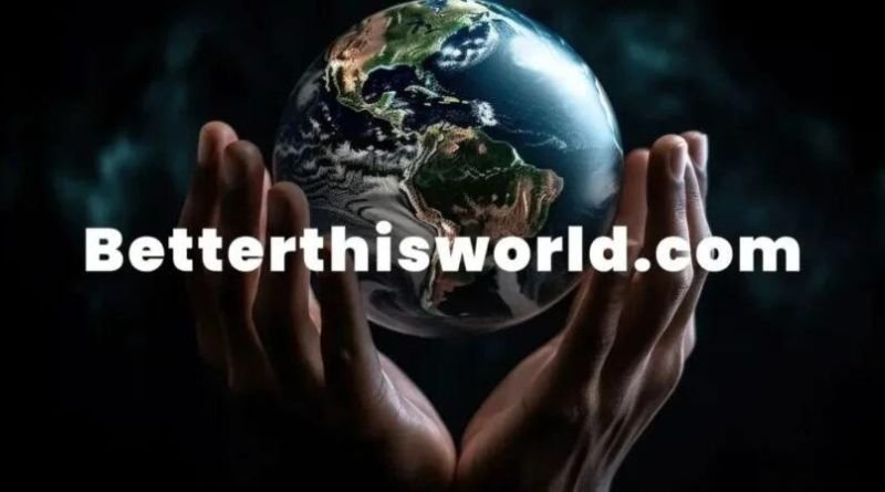 BetterThisWorld.com